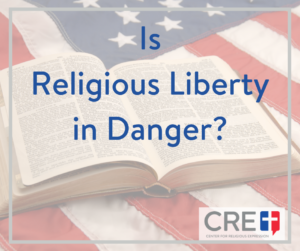 Is Religious Liberty in Danger? www.crelaw.org