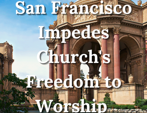 San Francisco Impedes Church’s Freedom to Worship
