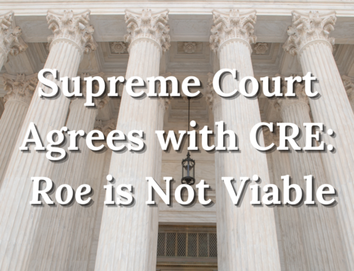 Supreme Court Agrees with CRE: Roe is Not Viable